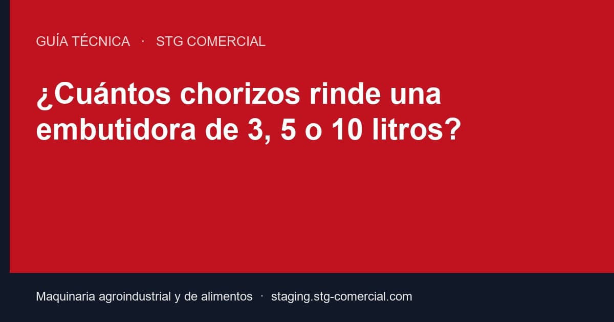 ¿Cuántos chorizos rinde una embutidora de 3, 5 o 10 litros?